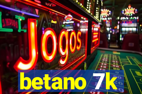 betano 7k